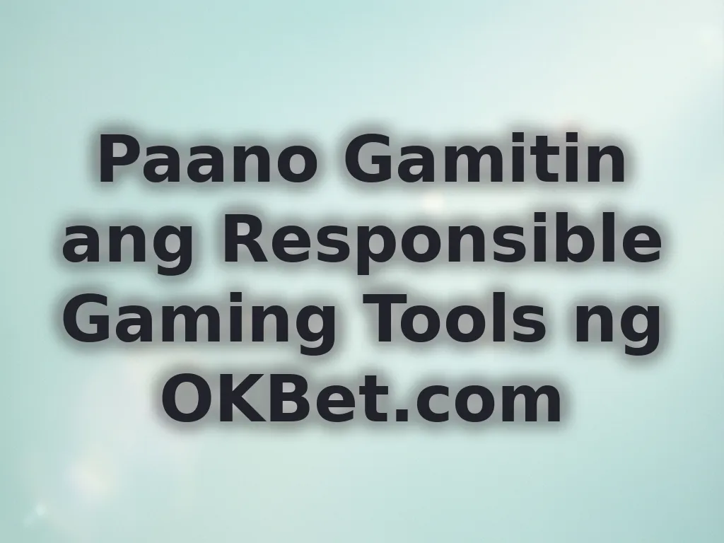 Paano Gamitin ang Responsible Gaming Tools ng OKBet.com